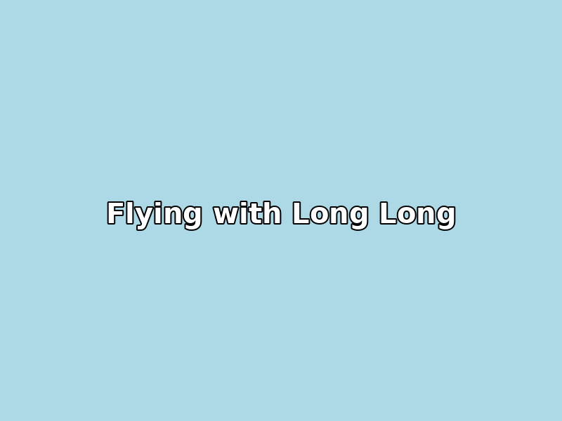 Flying with Long Long